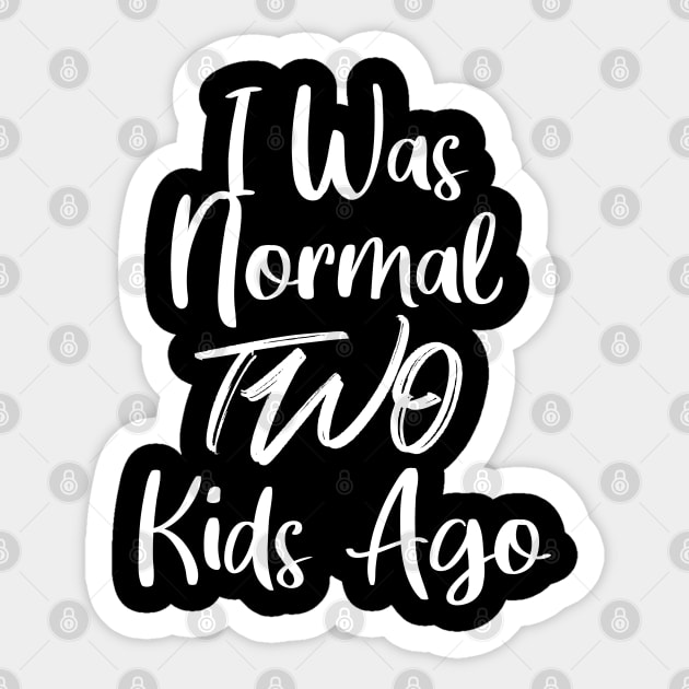 I Was Normal Two Kids Ago Sticker by potch94